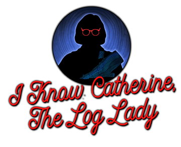 I Know Catherine, The Log Lady